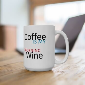 Mug 15oz "Coffee, Morning Wine"
