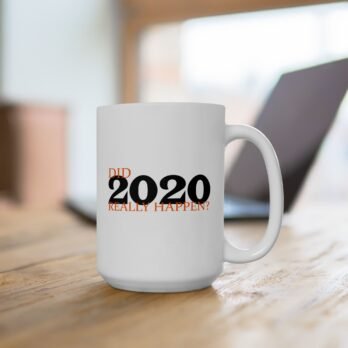 Mug 15oz "Did 2020 Really Happen?"