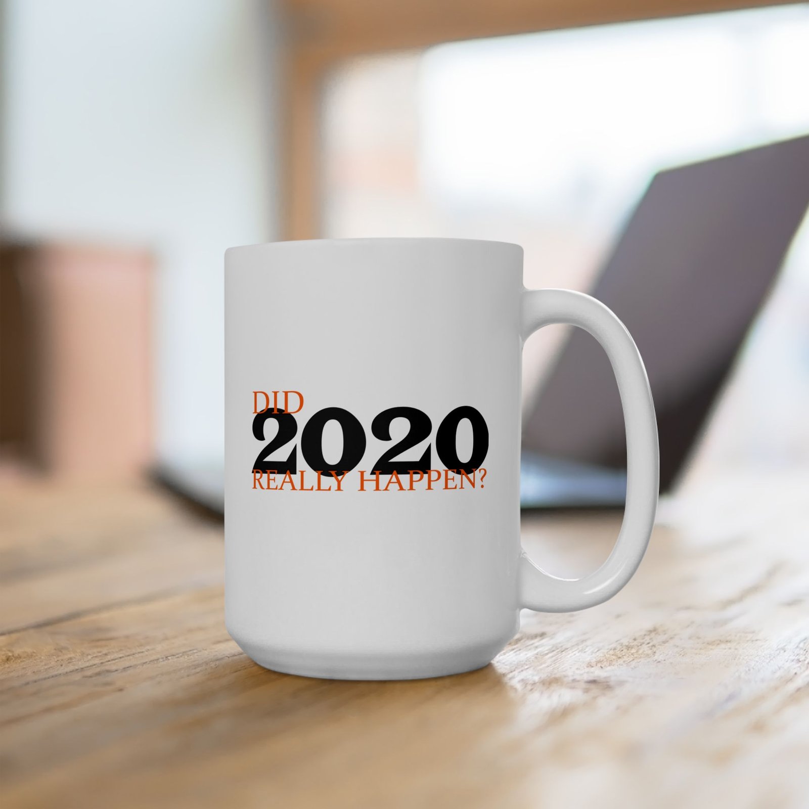 Mug 15oz "Did 2020 Really Happen?"